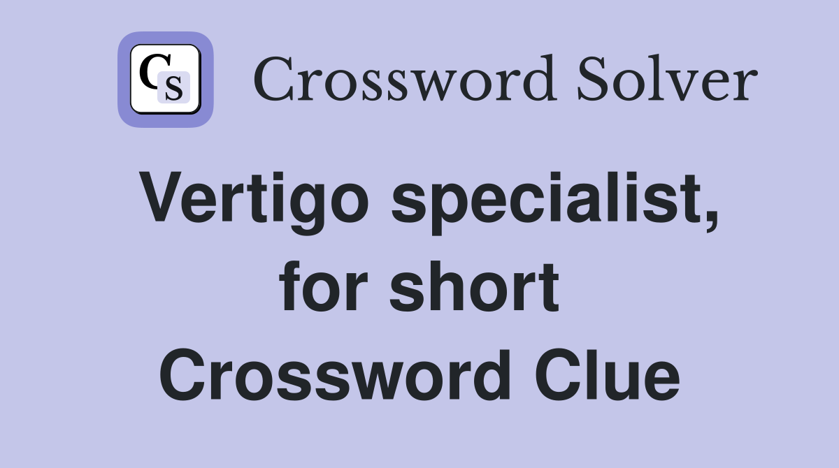 Vertigo specialist, for short Crossword Clue