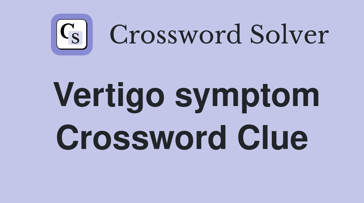 Vertigo symptom Crossword Clue