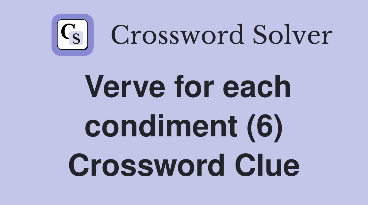 Verve for each condiment (6) Crossword Clue