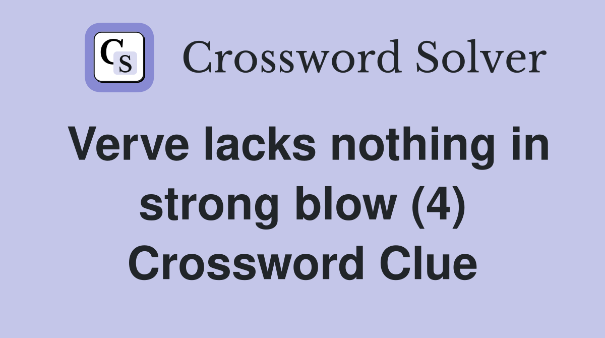 Verve lacks nothing in strong blow (4) Crossword Clue