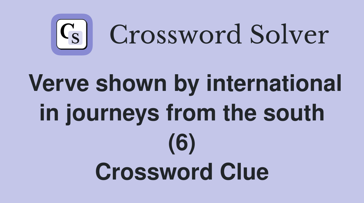 Verve shown by international in journeys from the south (6) Crossword Clue