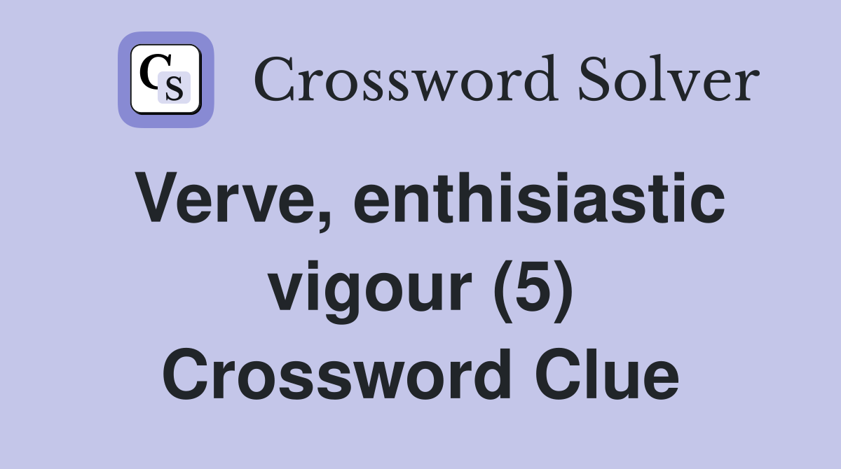 Verve, enthisiastic vigour (5) Crossword Clue