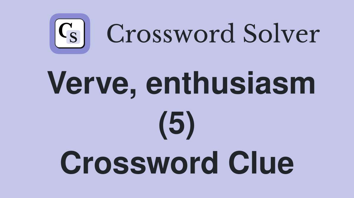 Verve, enthusiasm (5) Crossword Clue