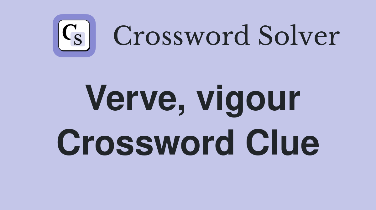 Verve, vigour Crossword Clue