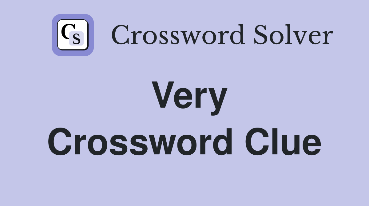 Very Crossword Clue Answers Crossword Solver