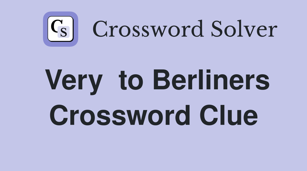 Very  to Berliners Crossword Clue