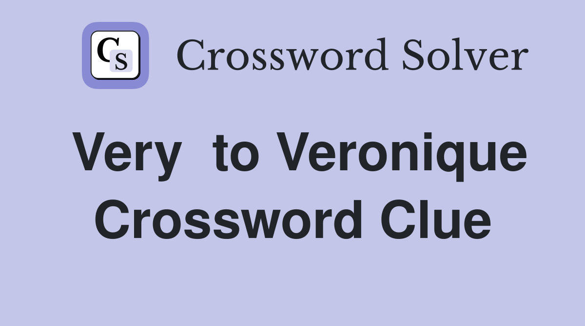 Very  to Veronique Crossword Clue