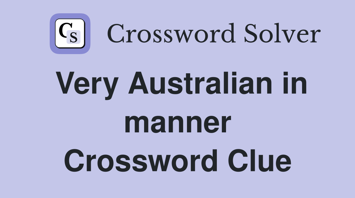 Very Australian in manner Crossword Clue
