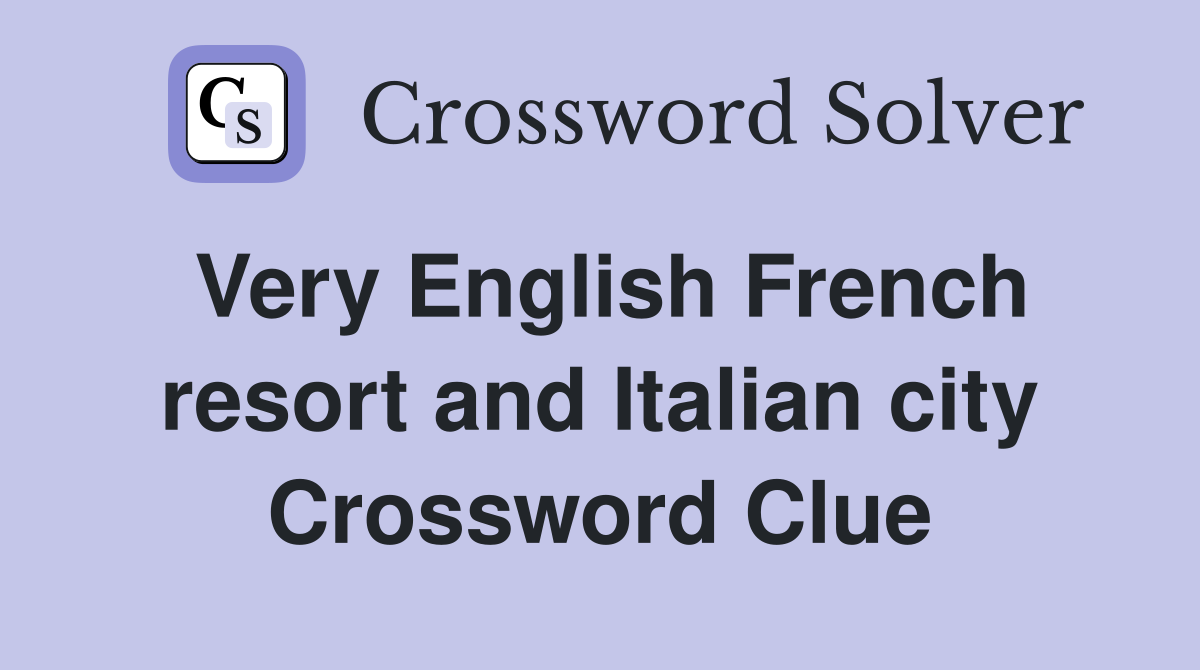 Very English French resort and Italian city Crossword Clue