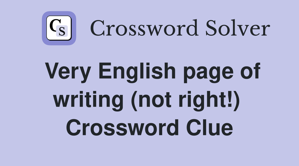 Very English page of writing (not right!)  Crossword Clue