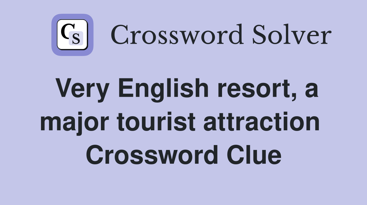 Very English resort, a major tourist attraction  Crossword Clue