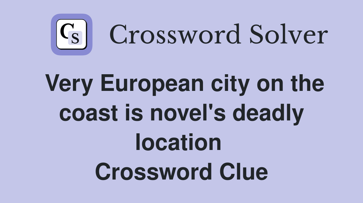 Very European city on the coast is novel's deadly location  Crossword Clue