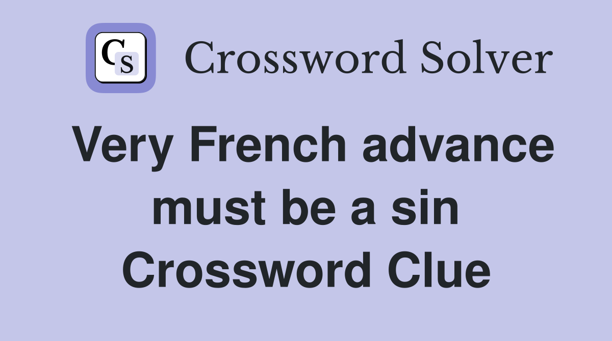 Very French advance must be a sin Crossword Clue