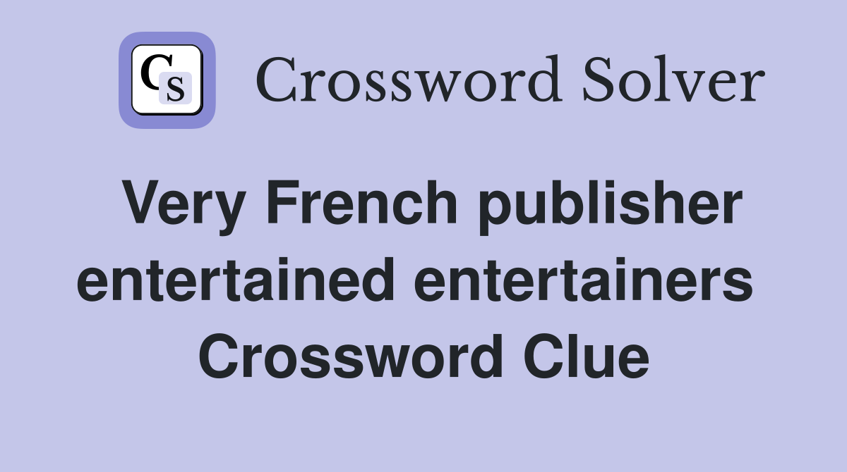 Very French publisher entertained entertainers  Crossword Clue