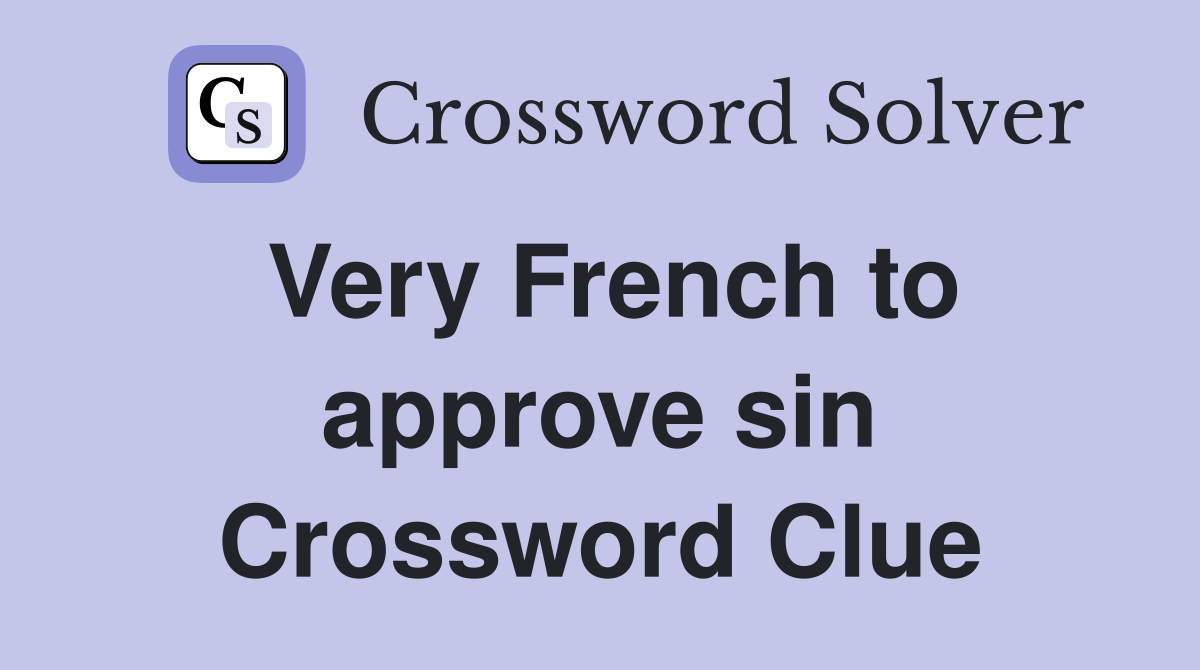 Very French to approve sin Crossword Clue