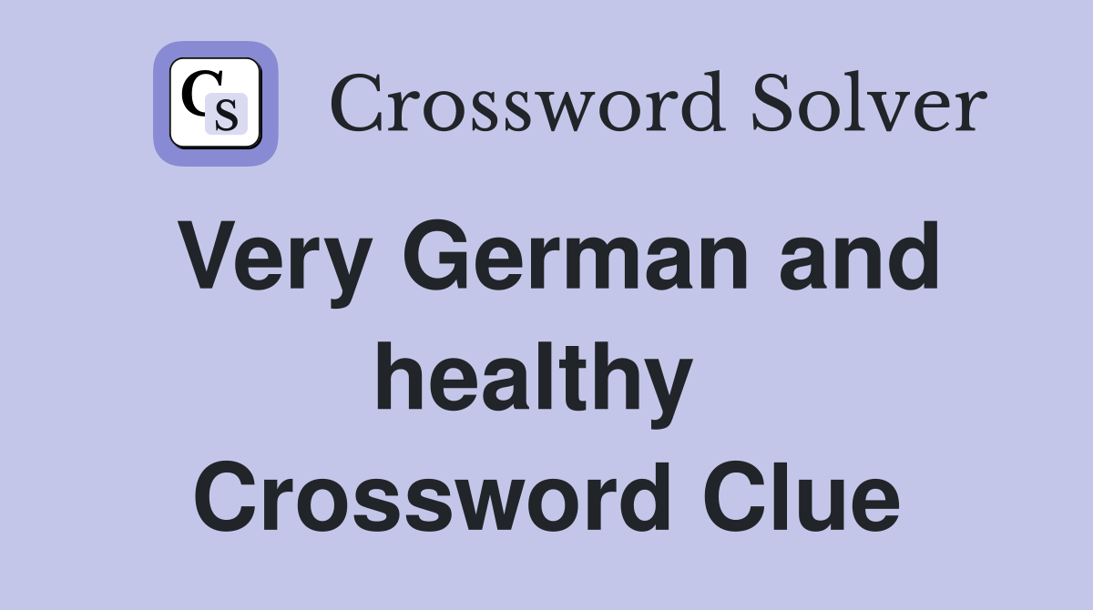 Very German and healthy  Crossword Clue