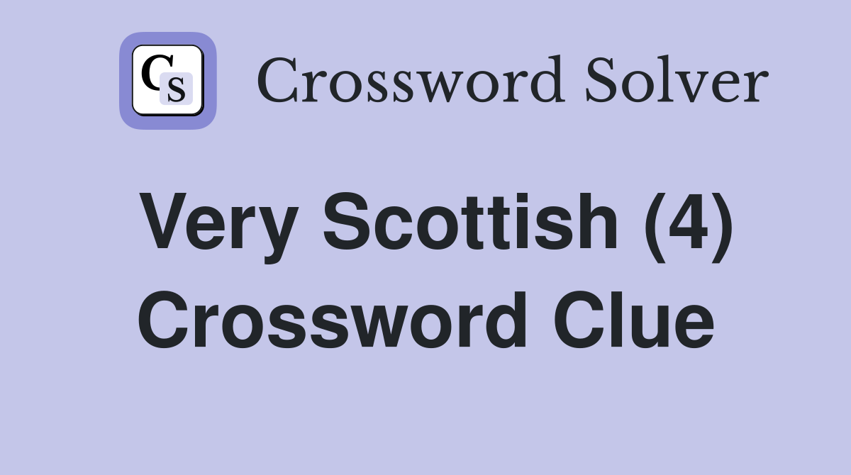 Very Scottish (4) Crossword Clue