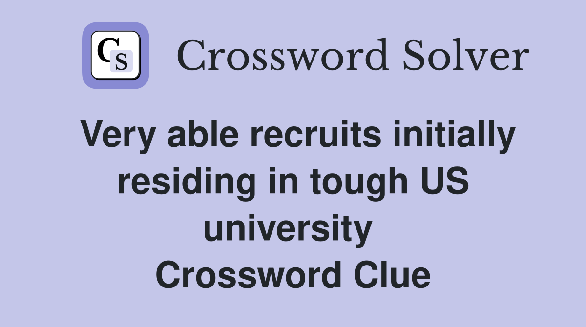 Very able recruits initially residing in tough US university  Crossword Clue