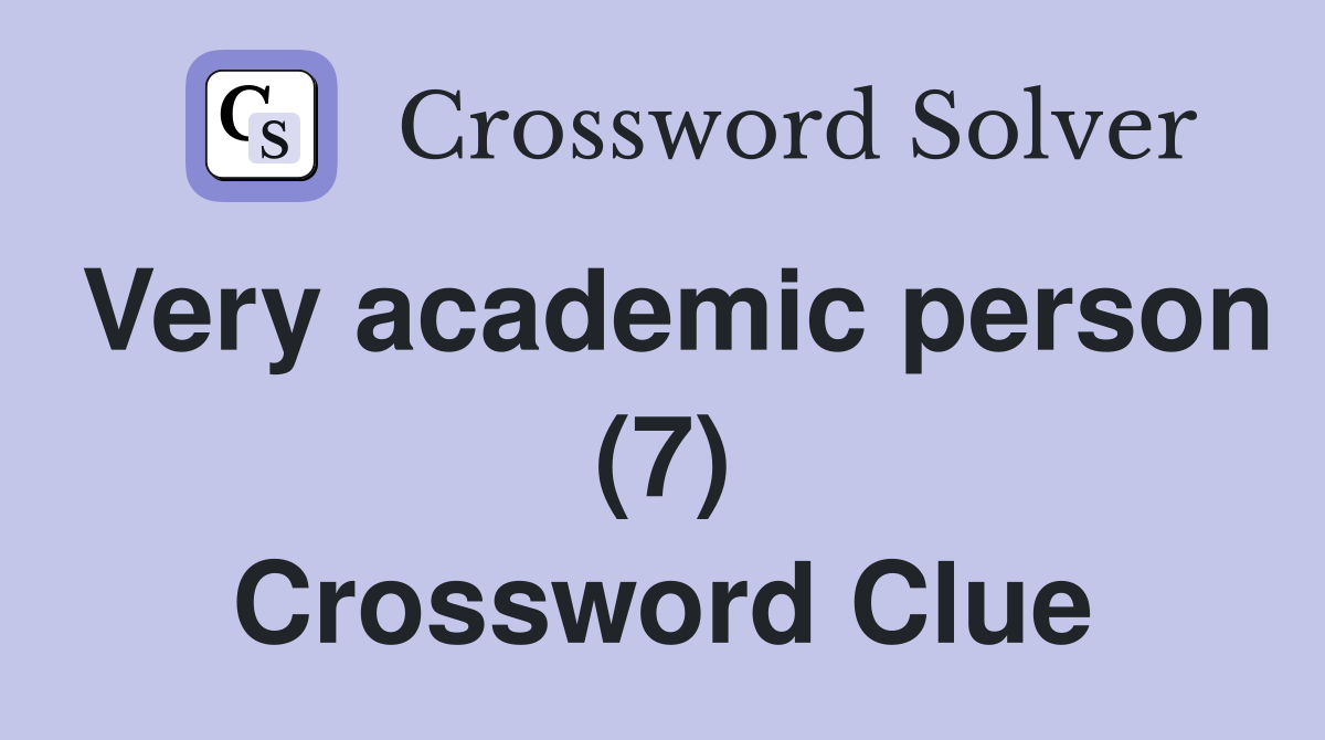 Very academic person (7) Crossword Clue