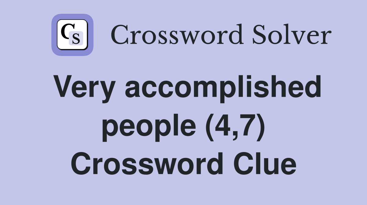 Very accomplished people (4,7) Crossword Clue