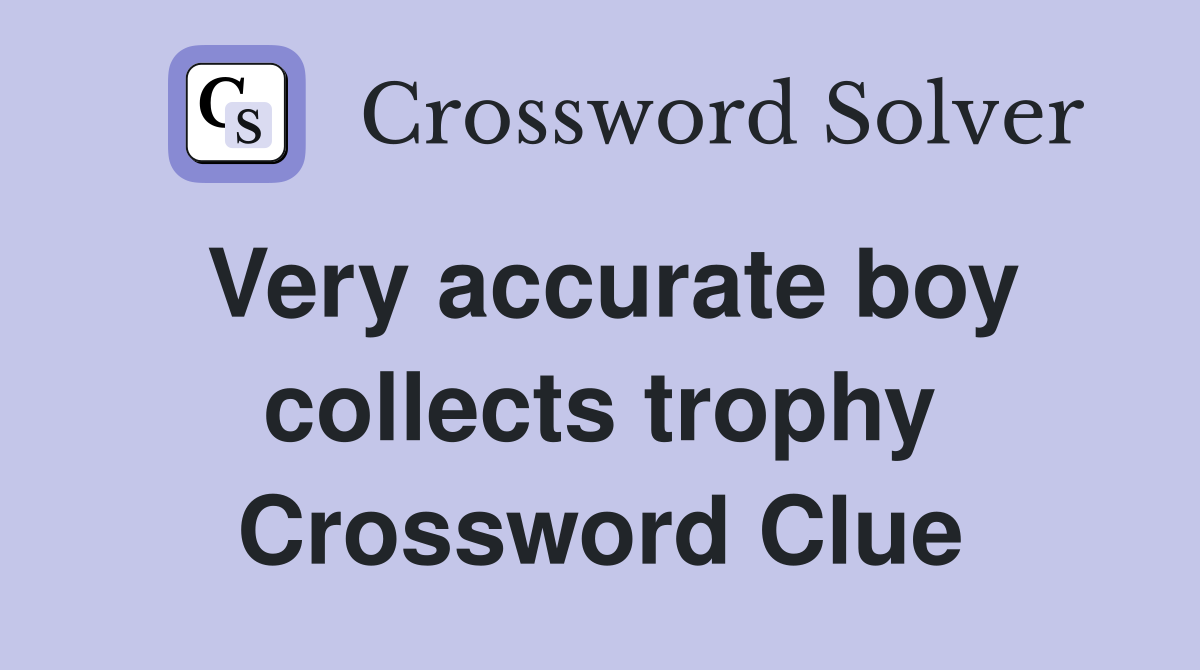 Very accurate boy collects trophy Crossword Clue