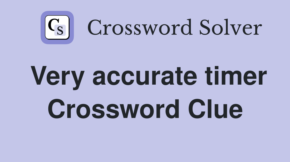 Very accurate timer Crossword Clue