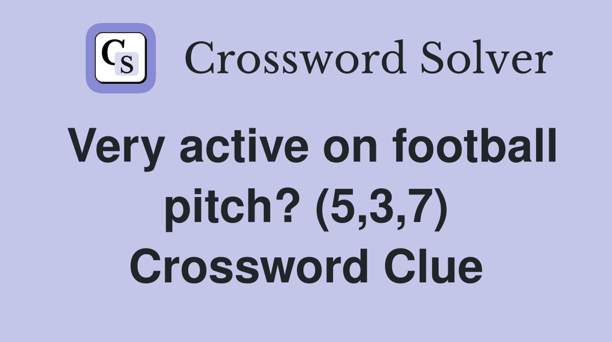 Very active on football pitch? (5,3,7) Crossword Clue