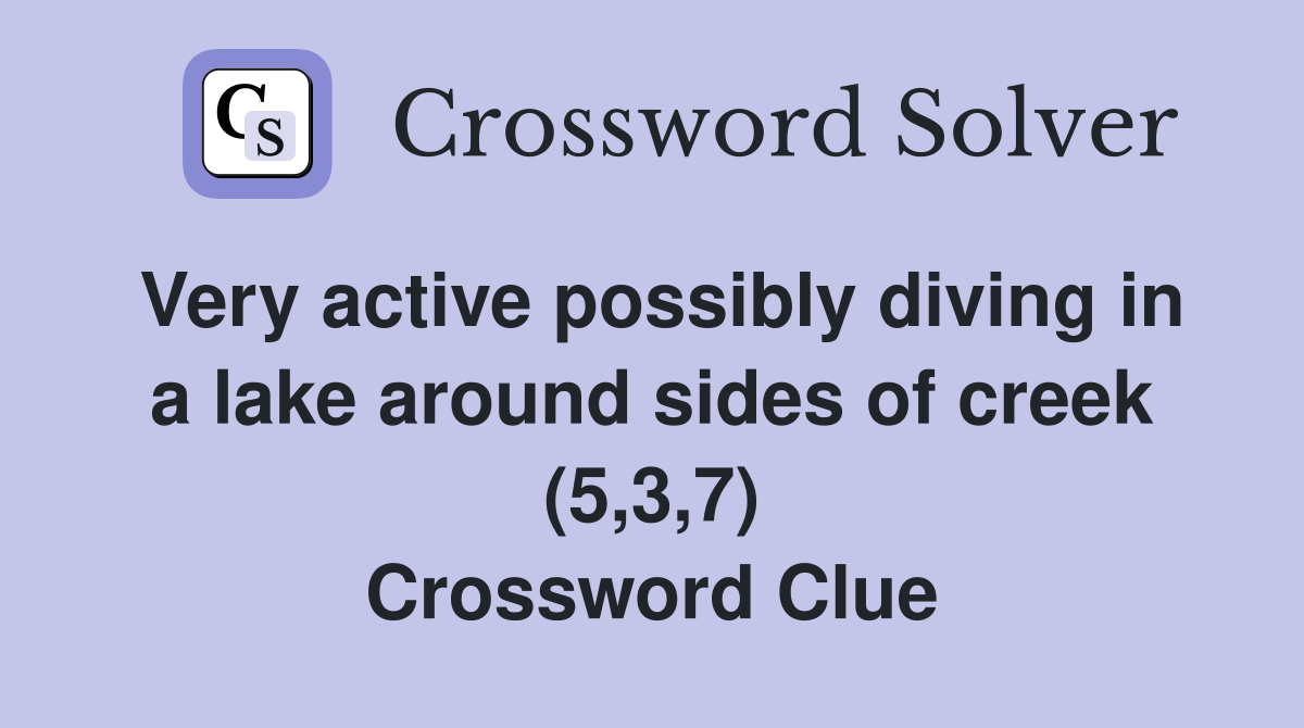 Very active possibly diving in a lake around sides of creek (5,3,7) Crossword Clue