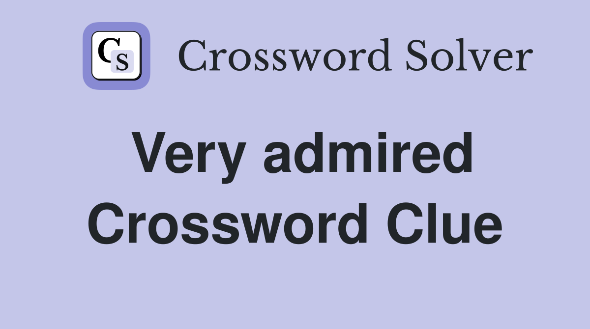 Very admired Crossword Clue