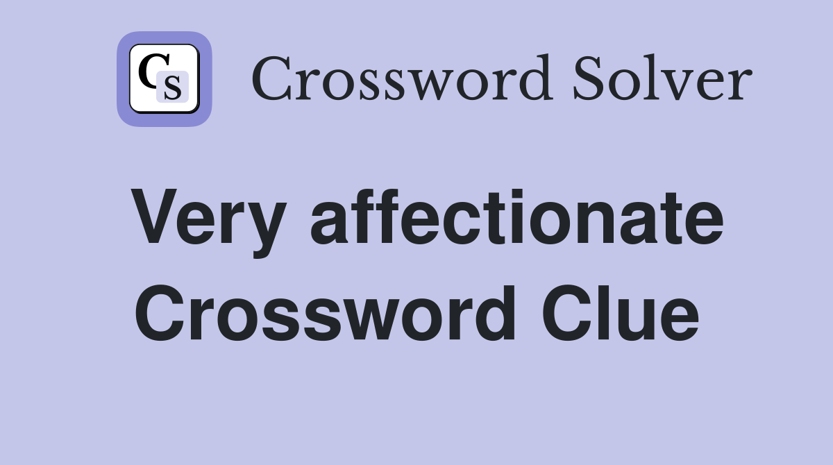 Very affectionate Crossword Clue
