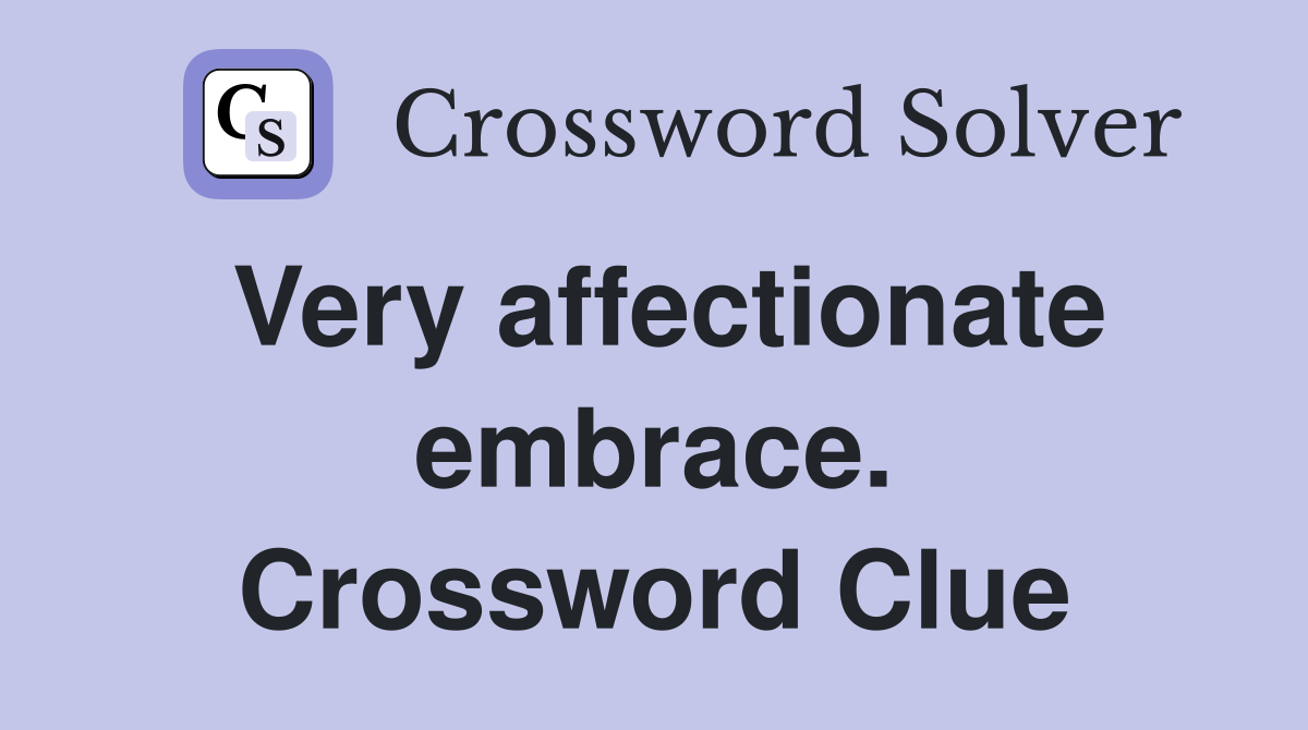 Very affectionate embrace. Crossword Clue