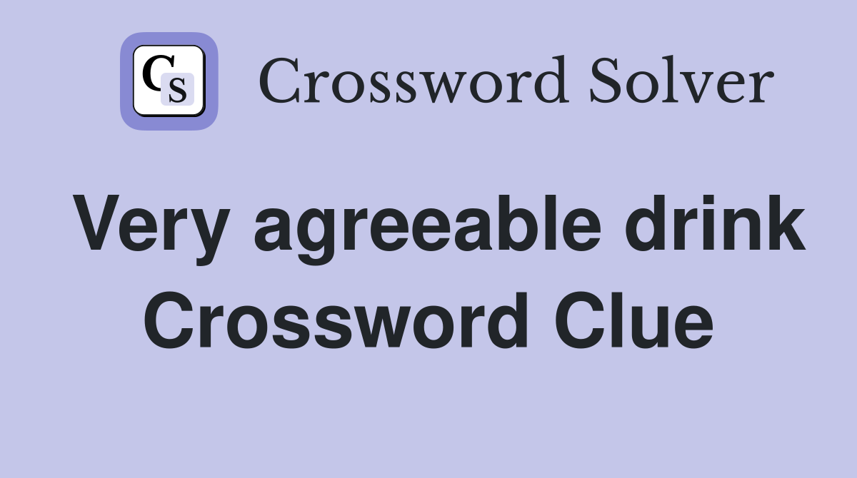 Very agreeable drink Crossword Clue
