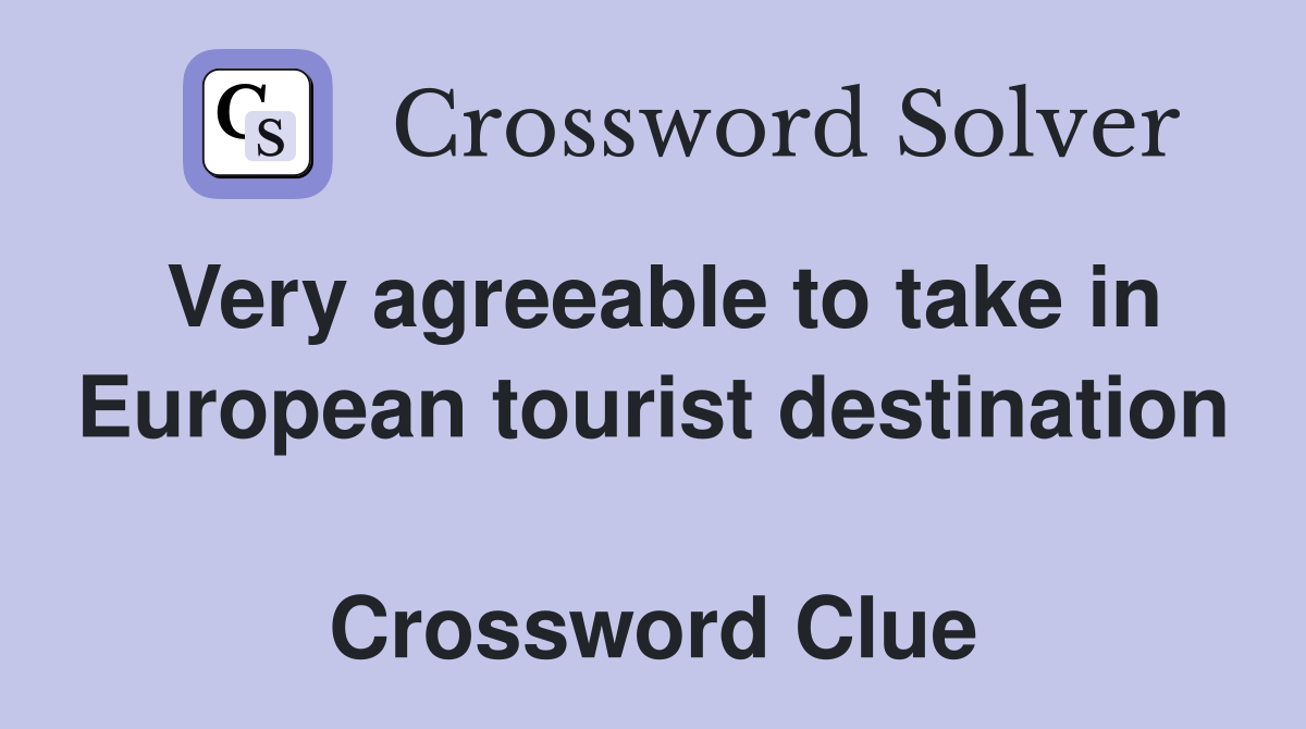 Very agreeable to take in European tourist destination  Crossword Clue