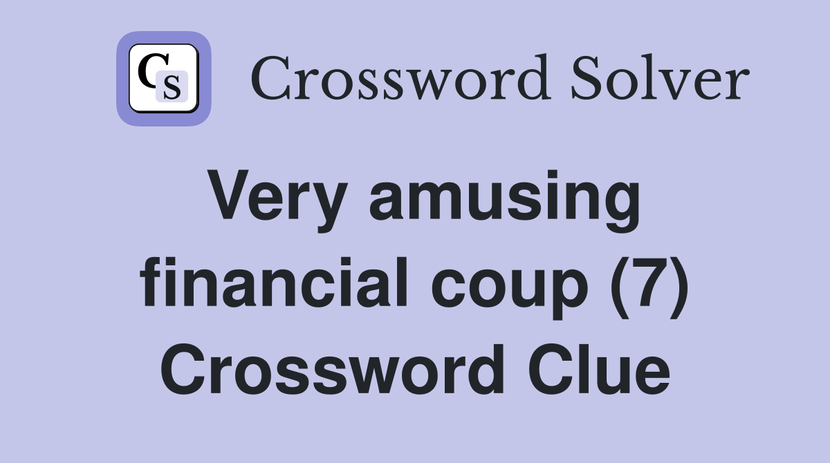 Very amusing financial coup (7) Crossword Clue