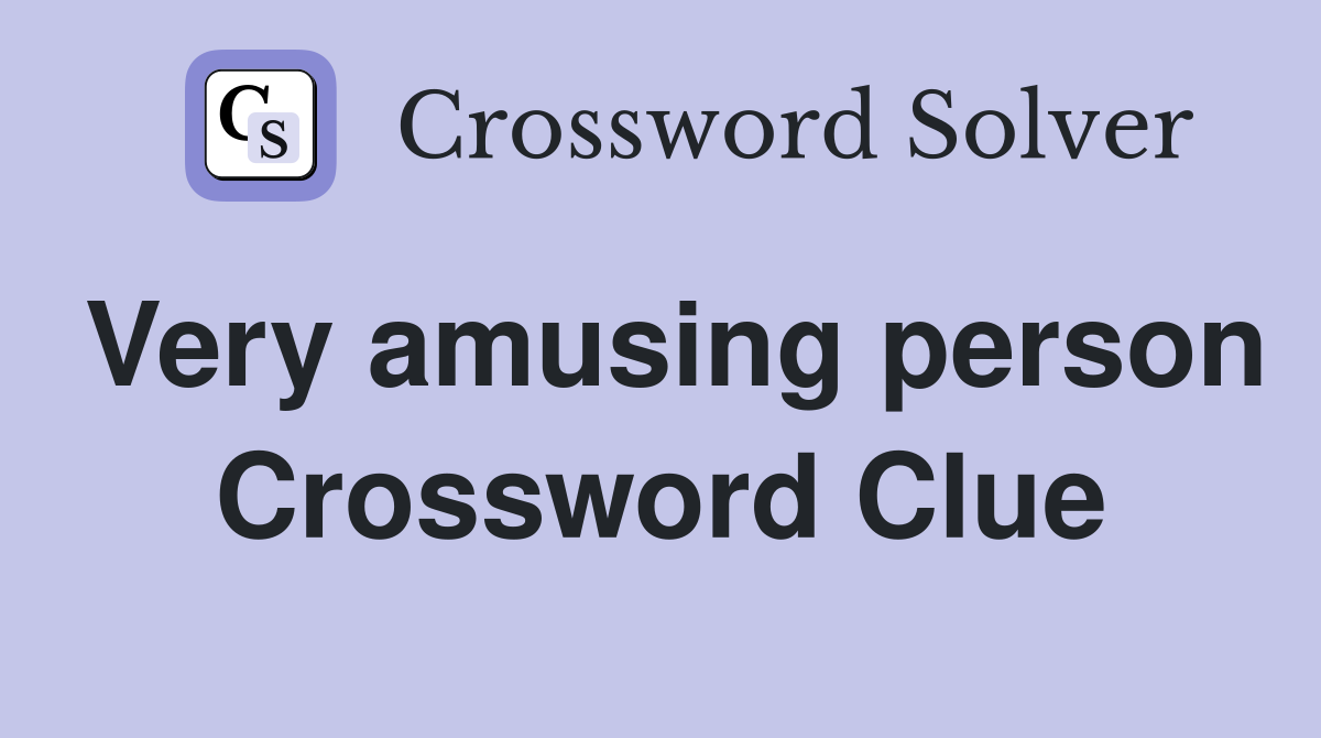 Very amusing person Crossword Clue