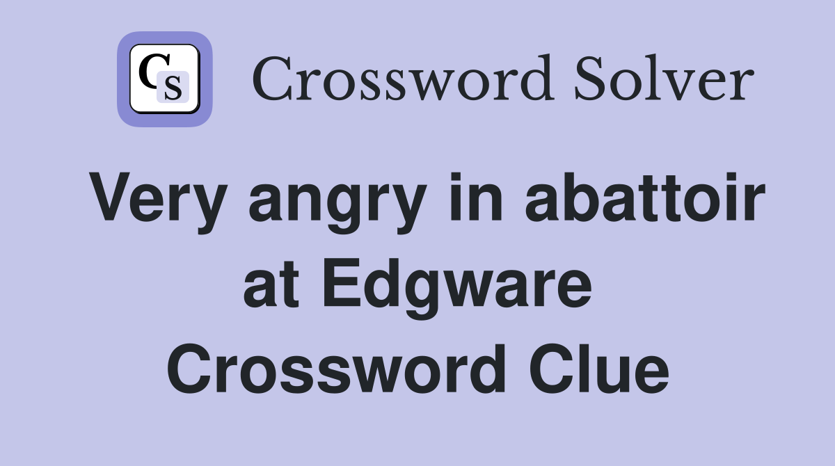 Very angry in abattoir at Edgware Crossword Clue