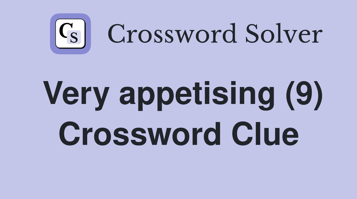 Very appetising (9) Crossword Clue