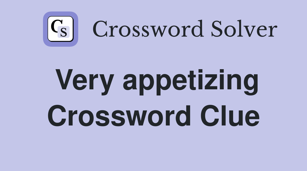 Very appetizing Crossword Clue