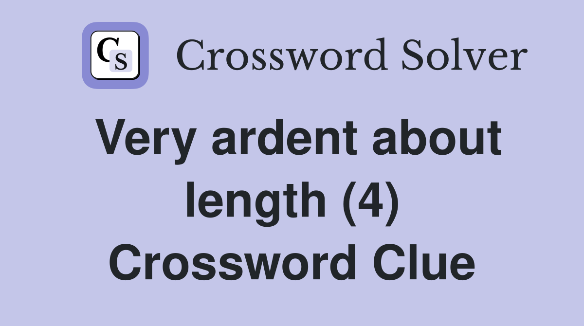 Very ardent about length (4) Crossword Clue