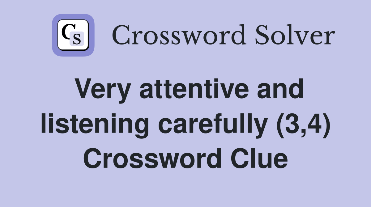 Very attentive and listening carefully (3,4) Crossword Clue