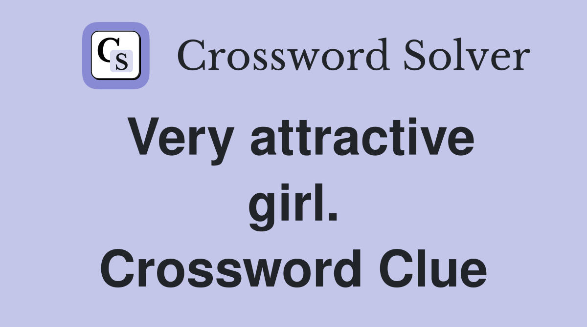 Very attractive girl. Crossword Clue