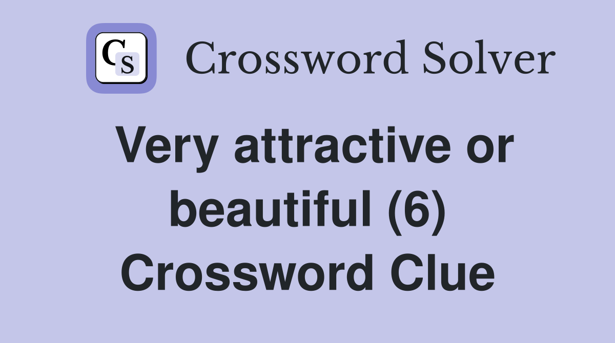 Very attractive or beautiful (6) Crossword Clue
