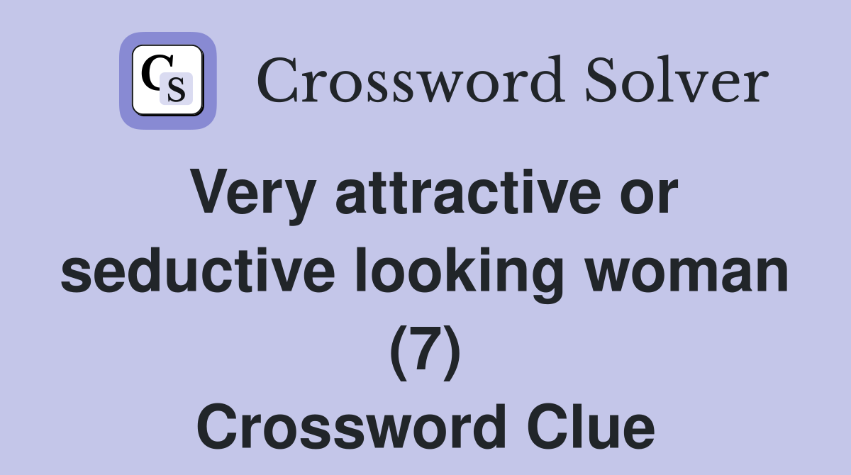 Very attractive or seductive looking woman (7) Crossword Clue