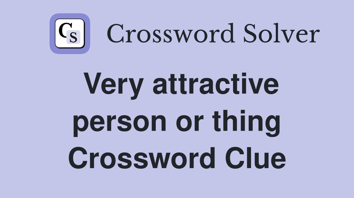 Very attractive person or thing Crossword Clue