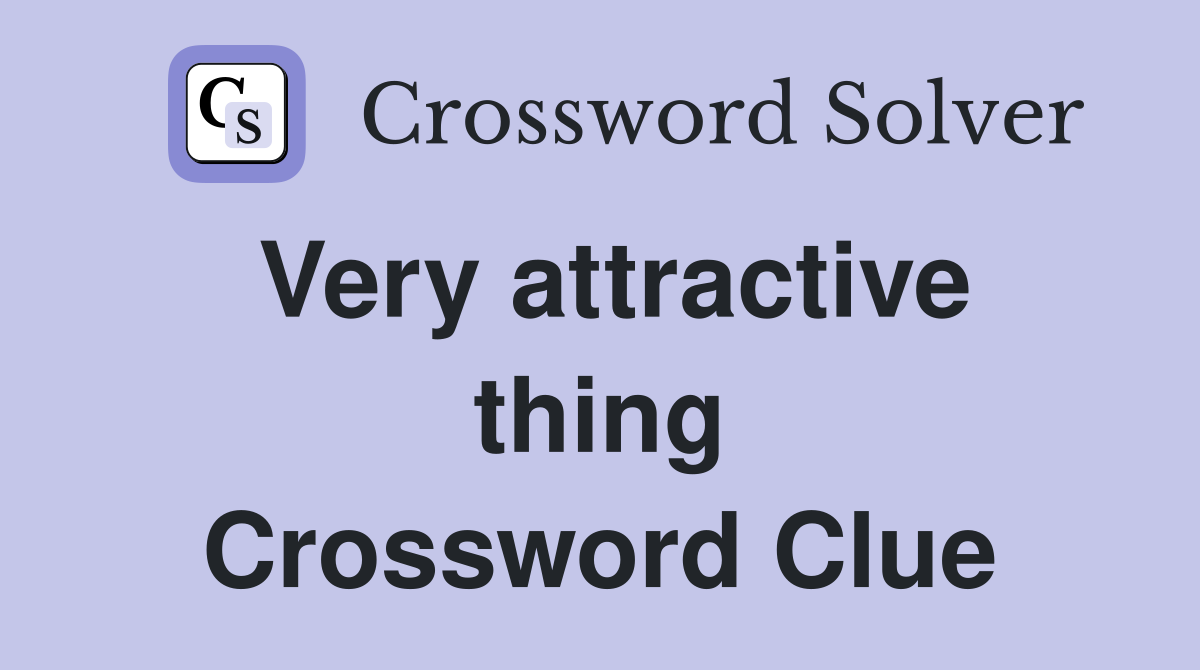 Very attractive thing Crossword Clue