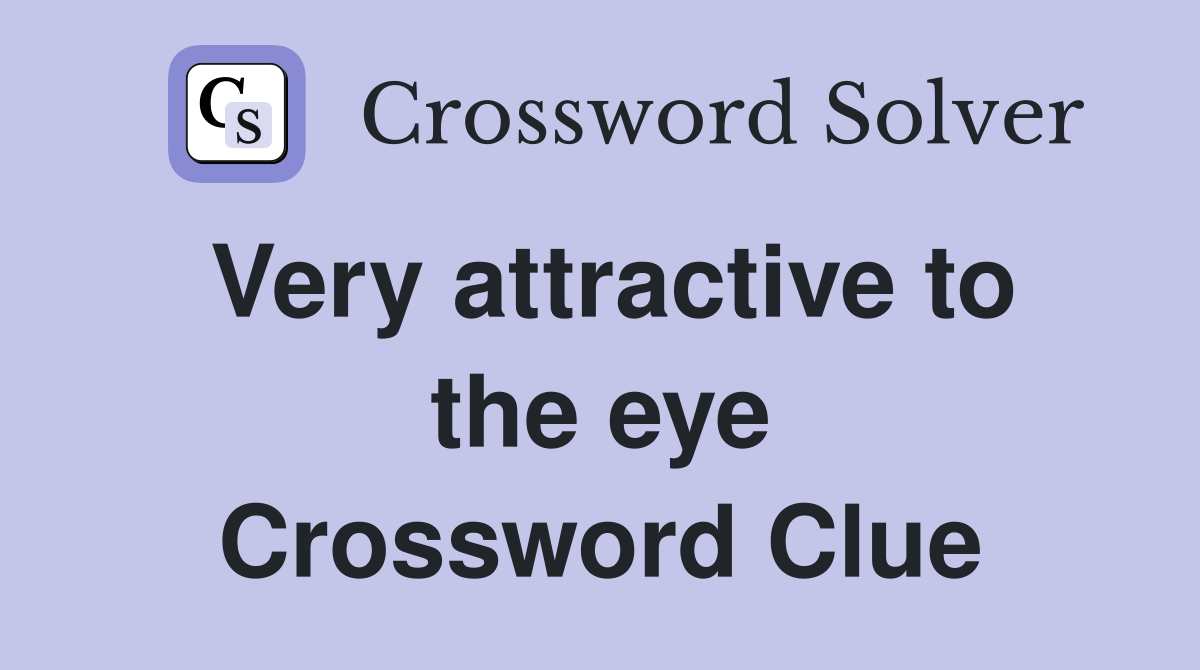 Very attractive to the eye Crossword Clue