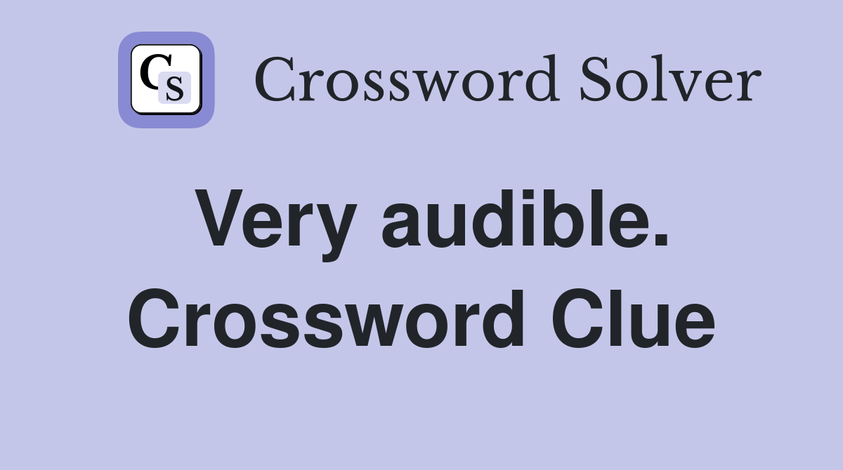 Very audible. Crossword Clue