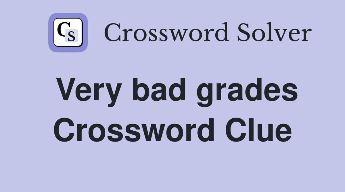 Very bad grades Crossword Clue
