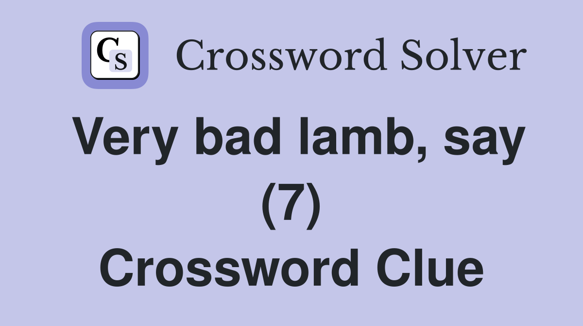 Very bad lamb, say (7) Crossword Clue