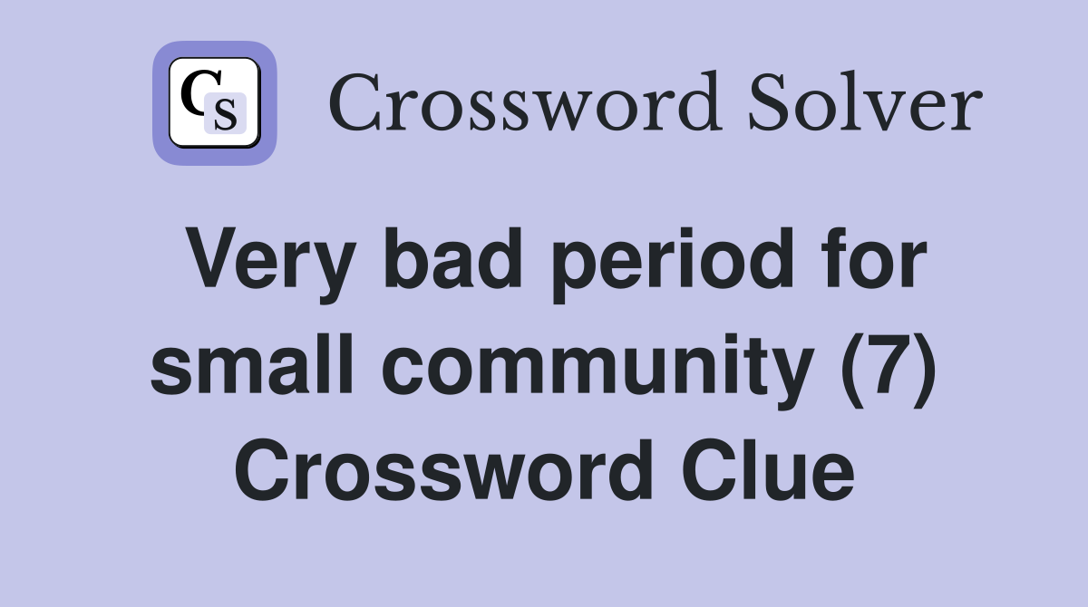 Very bad period for small community (7) Crossword Clue